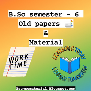 B.Sc semester  6 old papers, Bachelor of science semester 6 all subject materials, hngu B.Sc semester 6 papers, B.Sc semester 6 materials. B.Sc semest