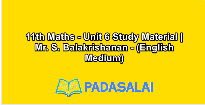 11th Maths - Unit 6 Study Material | Mr. S. Balakrishanan - (English Medium)