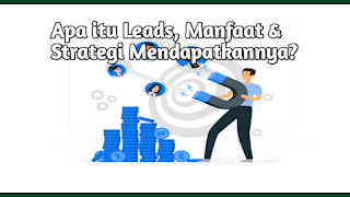 Apa itu Leads, Manfaat & Strategi Mendapatkannya?