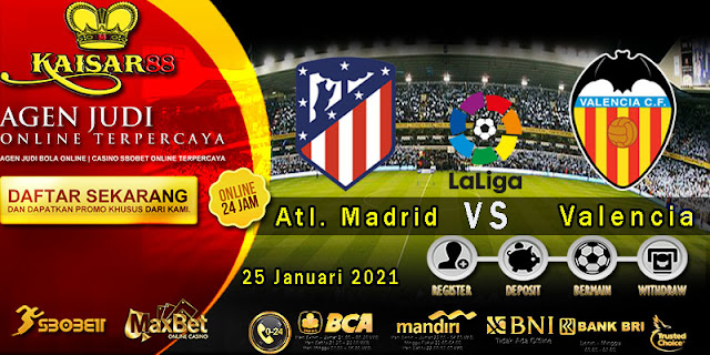 Prediksi Bola Terpercaya Liga Sapanyol Atl. Madrid vs Valencia 25 Januari 2021