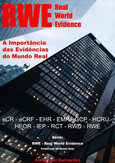 eBook - RWE - Real World Evidence - A Importância das Evidências do Mundo Real: eCR - eCRF - EHR - EMR - GCP - HCRU - HEOR - IEP - RCT - RWD - RWE - André Luiz Bernardes