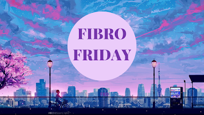 It's Fibro Friday week 418