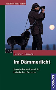 Im Dämmerlicht: Fesselndes Waidwerk in heimischen Revieren (Edition Paul Parey)