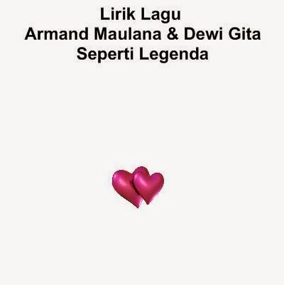 Lirik Lagu Armand Maulana & Dewi Gita - Seperti Legenda