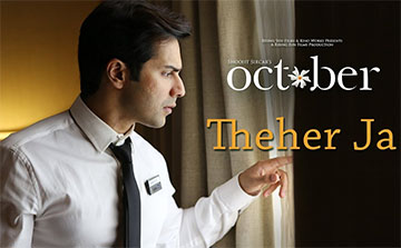 Theher Ja Song Lyrics and Video - October Starring Varun Dhawan, Banita Sandhu Sung by Armaan Malik