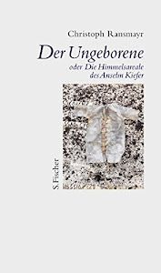 Der Ungeborene oder Die Himmelsareale des Anselm Kiefer