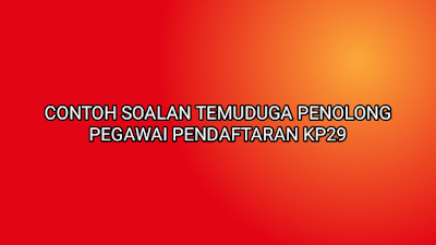 Contoh Soalan Temuduga Penolong Pegawai Pendaftaran KP29 2020