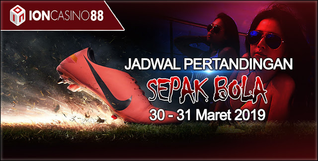  Jadwal Pertandingan Sepak Bola Tanggal 30 - 31 Maret 2019