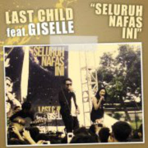 Last Child Feat Giselle - Seluruh Nafas Ini