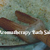 Aromatherapy Bath Salts