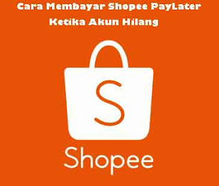 Beginilah Cara Membayar Shopee Paylater Ketika Akun Hilang