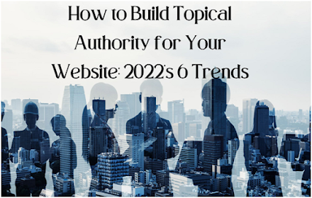 How to Build Topical Authority for Your Website: 2022's 6 Trends