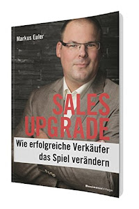 SALES UPGRADE: Wie erfolgreiche Verkäufer das Spiel verändern