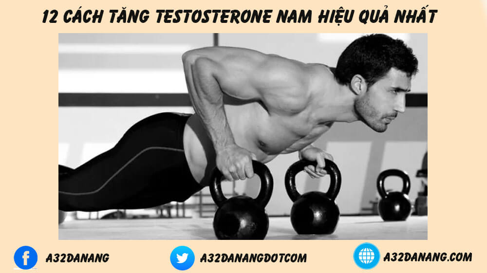 11 Cách Tăng Testosteron Nam Hiệu Quả Nhất 2022