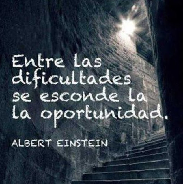 Entre las dificultades se esconde la oportunidad - Albert Einstein