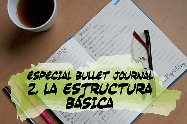 Bullet Journal: la estructura básica (índice, registro a futuro, registro mensual, semanal y diario)