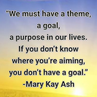 We Must Have A Theme, A Goal... Inspirational Quotes By Mary Kay Ash