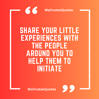 Good Morning Quotes, Wishes, Saying - wallnotesquotes - Share your little experiences with the people around you to help them to initiate.