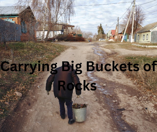 Carrying Big Buckets of Rocks 