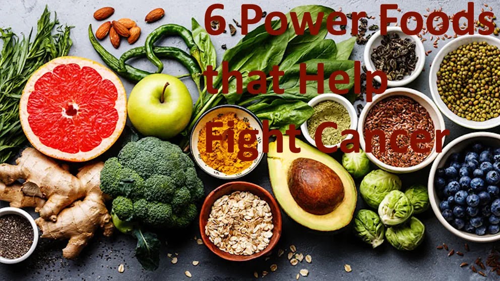 6 Power Foods that Help Fight Cancer