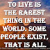 To live is the rarest thing in the world. some people exist, that is all.