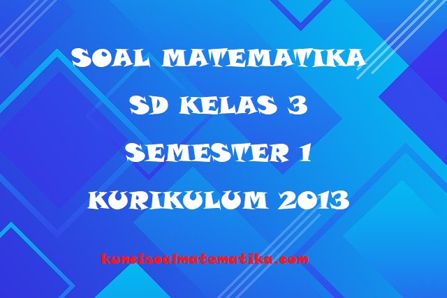 soal uas matematika sd kelas 3