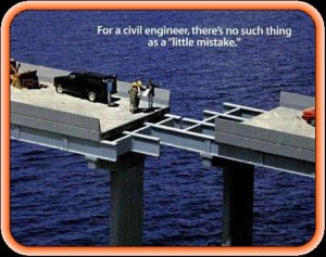 For a civil engineer, there's no such thing as a little mistake.