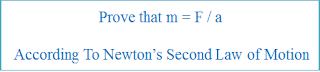 Prove that m = F / a According To Newton’s Second Law of Motion - Physcis