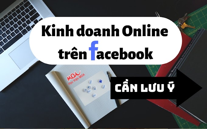 Kinh doanh Online trên Facebook, cần lưu ý...