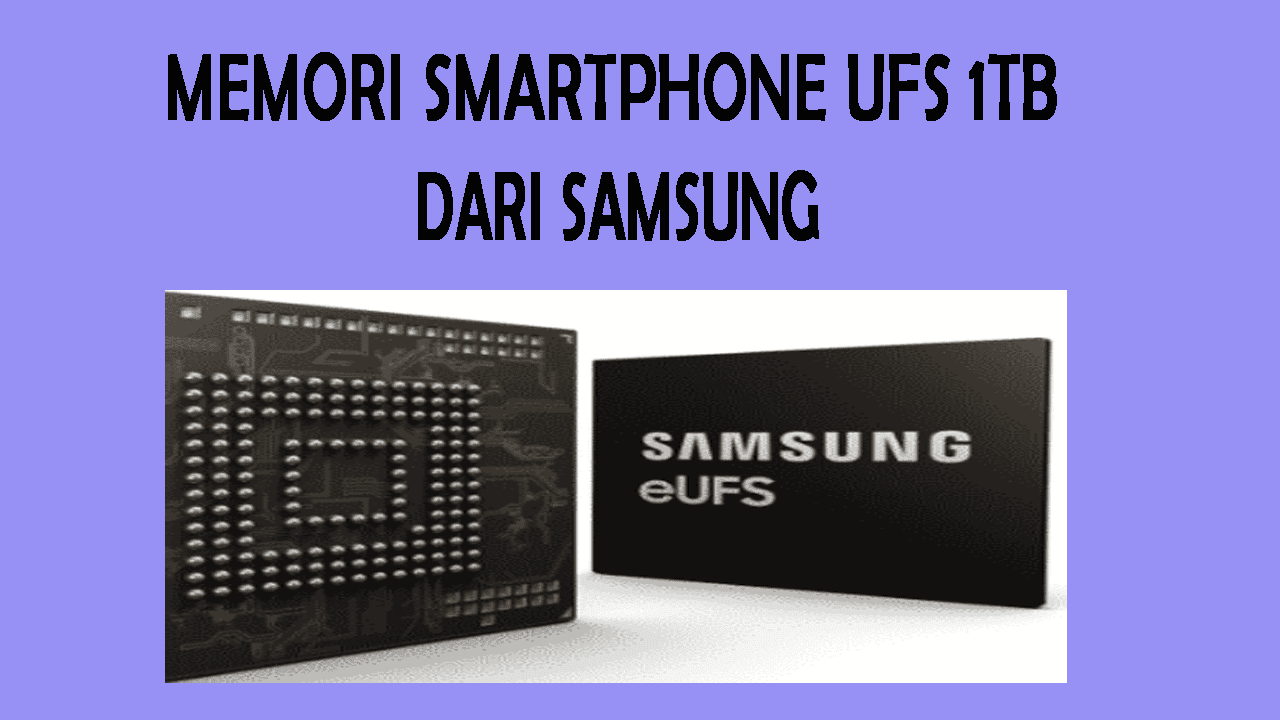 Memori Smartphone UFS 1TB Pertama Di Dunia Dari Samsung