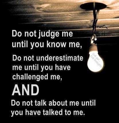 Do not judge me until you know me