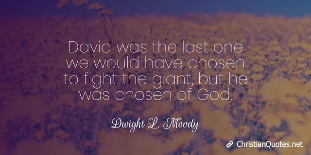 David was the last one we would have chosen to fight the giant, but he was chosen of God. 
