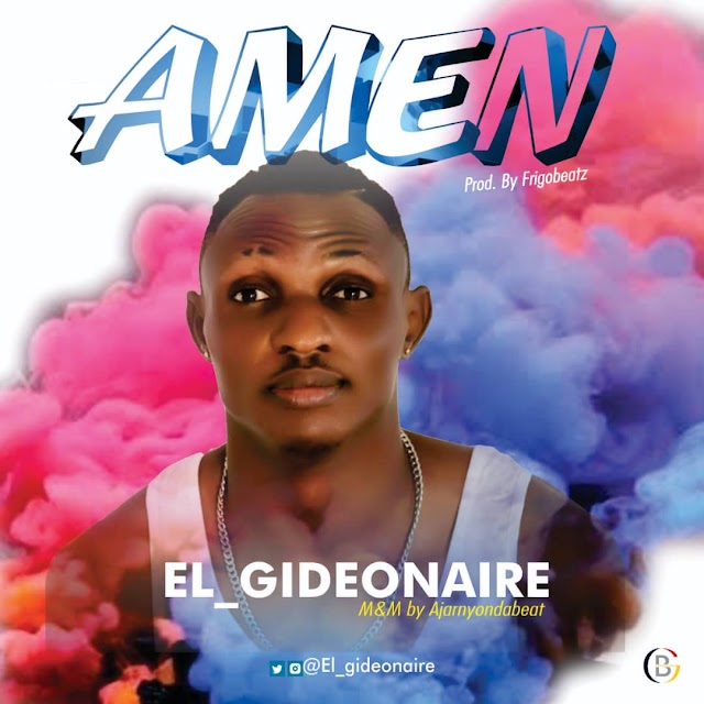 MUSIC: El_Gideonaire  - Amen || @elgideonaire