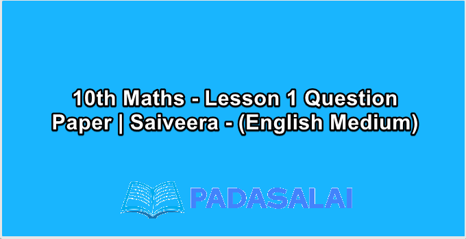 10th Maths - Lesson 1 Question Paper | Saiveera - (English Medium)