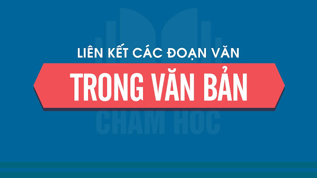 LIÊN KẾT CÁC ĐOẠN VĂN TRONG VĂN BẢN