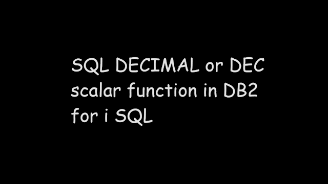 SQL DECIMAL or DEC scalar function in DB2 for i SQL, sql db2, ibmi, sql function, scalar function