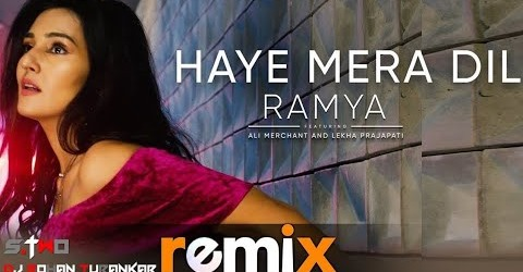 Haye Mera Dil | Ramya Ft. S.Two & DJ Rohan Turankar