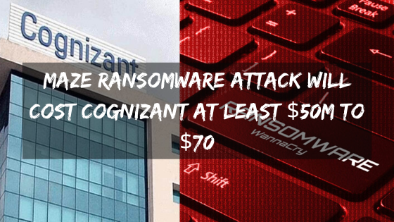 Maze ransomware attack will cost Cognizant at least $50m to $70
