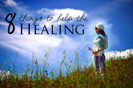 8 things to heal, healing from the hurt, healing from an affair, help the healing process