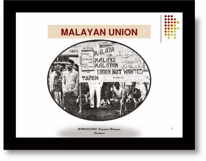 PENGAJIAN MALAYSIA : MALAYAN UNION & PERSEKUTUAN TANAH MELAYU