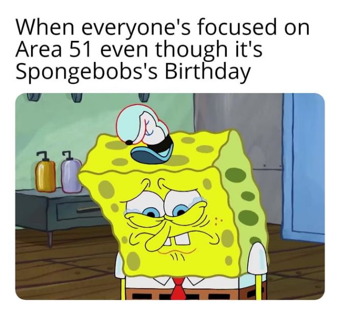 When everyone's focused on area 51 ever though its spongebobs's bday! - Funny Happy Birthday memes pictures, photos, images, pics, captions, jokes, quotes, wishes, quotes, sms, status, messages, wallpapers.