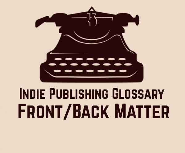 What is Front and Back Matter? (Indie Publishing Glossary)