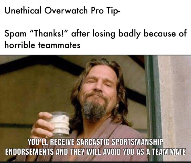 Unethical Overwatch Pro tip! - funny memes pictures, photos, images, pics, captions, jokes, quotes, wishes, quotes, sms, status, messages, wallpapers.