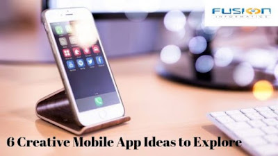 6 Creative Mobile App Ideas to Explore | Fusion Informatics
