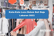 12 Kata-Kata Lucu Belum Beli Baju Lebaran 2023 Menyentuh Hati