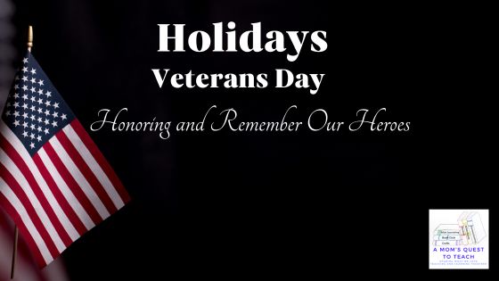 A Mom's Quest to Teach: Holidays: Veterans Day – Honoring and Remember Our Heroes; background photo of American flag