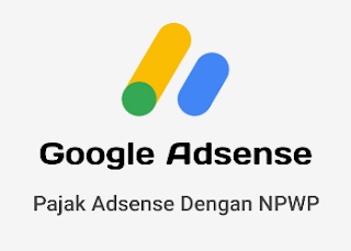 Cara Mengisi Dan Mengajukan Pajak Google Adsense Dengan NPWP