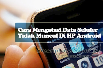 cara mengatasi data seluler tidak muncul di hp android