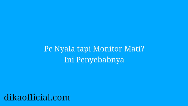 PC Nyala tapi Monitor Mati