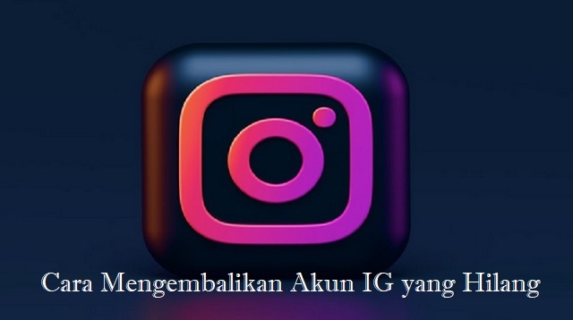 Cara Mengembalikan Akun IG yang Hilang